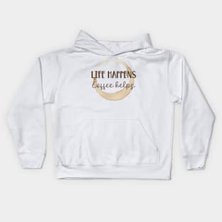 Life Happens Coffee Helps Kids Hoodie